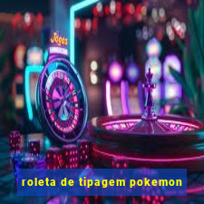 roleta de tipagem pokemon